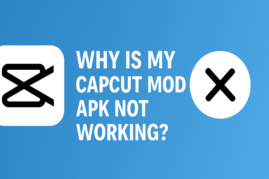 CapCut Mod APK Not Working?
